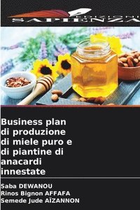 bokomslag Business plan di produzione di miele puro e di piantine di anacardi innestate