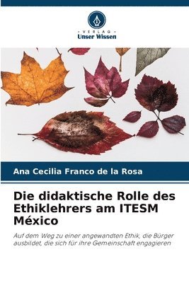 bokomslag Die didaktische Rolle des Ethiklehrers am ITESM Mxico