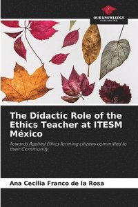 bokomslag The Didactic Role of the Ethics Teacher at ITESM Mxico