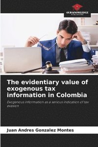 bokomslag The evidentiary value of exogenous tax information in Colombia