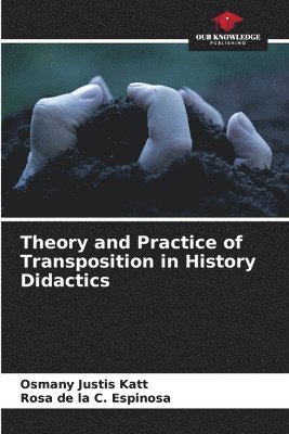Theory and Practice of Transposition in History Didactics 1
