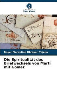 bokomslag Die Spiritualitt des Briefwechsels von Mart mit Gmez