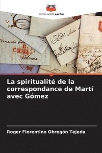 bokomslag La spiritualit de la correspondance de Mart avec Gmez