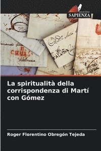 bokomslag La spiritualit della corrispondenza di Mart con Gmez