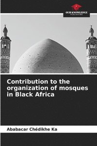 bokomslag Contribution to the organization of mosques in Black Africa