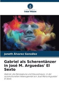 bokomslag Gabriel als Scherentnzer in Jos M. Arguedas' El Sexto