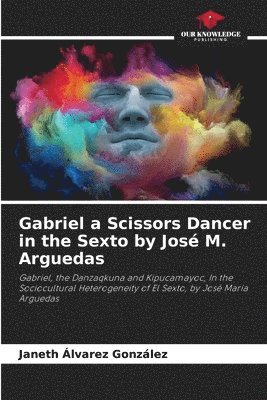 bokomslag Gabriel a Scissors Dancer in the Sexto by Jos M. Arguedas