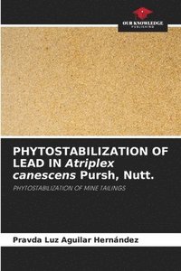 bokomslag PHYTOSTABILIZATION OF LEAD IN Atriplex canescens Pursh, Nutt.