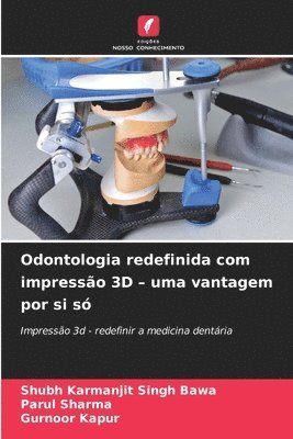 Odontologia redefinida com impresso 3D - uma vantagem por si s 1