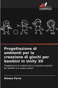 bokomslag Progettazione di ambienti per la creazione di giochi per bambini in Unity 3D