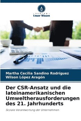 bokomslag Der CSR-Ansatz und die lateinamerikanischen Umweltherausforderungen des 21. Jahrhunderts