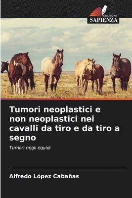 bokomslag Tumori neoplastici e non neoplastici nei cavalli da tiro e da tiro a segno
