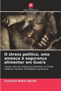 bokomslag O stress poltico, uma ameaa  segurana alimentar em Gura