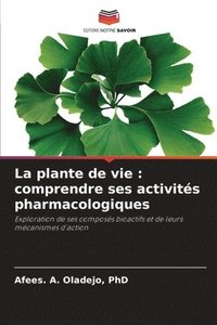 bokomslag La plante de vie: comprendre ses activités pharmacologiques