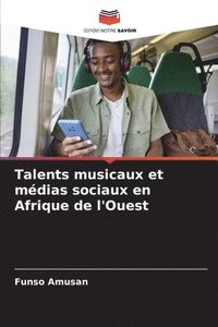 bokomslag Talents musicaux et mdias sociaux en Afrique de l'Ouest