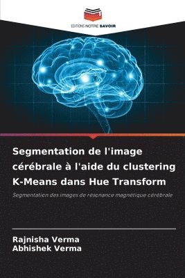 bokomslag Segmentation de l'image crbrale  l'aide du clustering K-Means dans Hue Transform