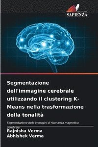 bokomslag Segmentazione dell'immagine cerebrale utilizzando il clustering K-Means nella trasformazione della tonalit