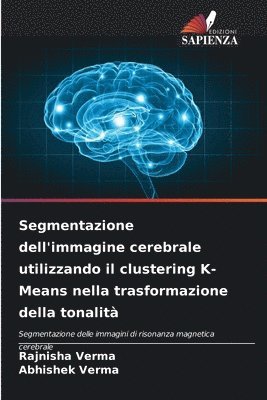 bokomslag Segmentazione dell'immagine cerebrale utilizzando il clustering K-Means nella trasformazione della tonalit