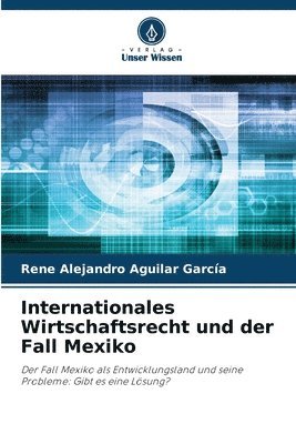Internationales Wirtschaftsrecht und der Fall Mexiko 1