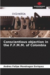 bokomslag Conscientious objection in the F.F.M.M. of Colombia