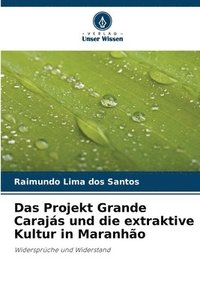 bokomslag Das Projekt Grande Carajs und die extraktive Kultur in Maranho