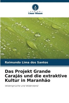 Das Projekt Grande Carajs und die extraktive Kultur in Maranho 1