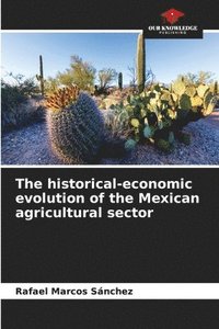 bokomslag The historical-economic evolution of the Mexican agricultural sector