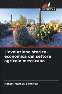bokomslag L'evoluzione storico-economica del settore agricolo messicano