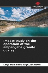 bokomslag Impact study on the operation of the ampangabe granite quarry