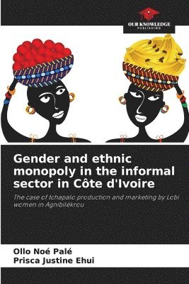 Gender and ethnic monopoly in the informal sector in Cte d'Ivoire 1