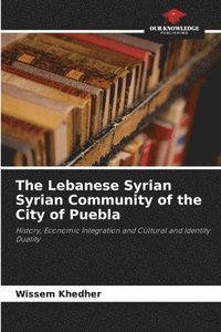 bokomslag The Lebanese Syrian Syrian Community of the City of Puebla