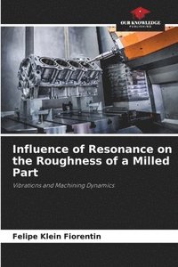 bokomslag Influence of Resonance on the Roughness of a Milled Part