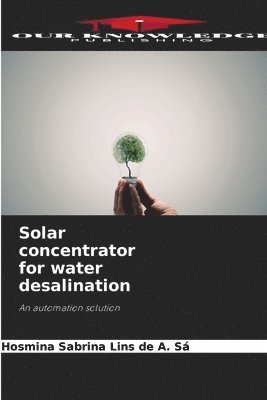 Solar concentrator for water desalination 1