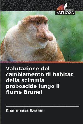 bokomslag Valutazione del cambiamento di habitat della scimmia proboscide lungo il fiume Brunei