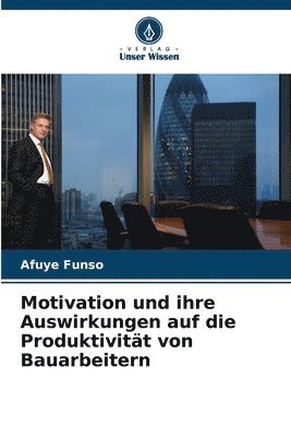 Motivation und ihre Auswirkungen auf die Produktivitt von Bauarbeitern 1