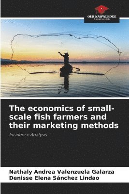 bokomslag The economics of small-scale fish farmers and their marketing methods