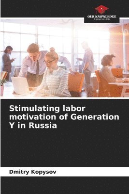 Stimulating labor motivation of Generation Y in Russia 1