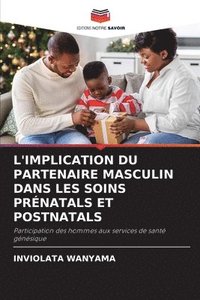 bokomslag L'Implication Du Partenaire Masculin Dans Les Soins Prnatals Et Postnatals
