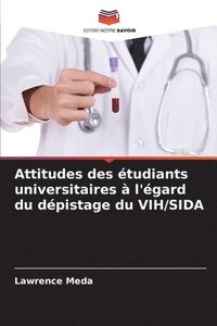 bokomslag Attitudes des tudiants universitaires  l'gard du dpistage du VIH/SIDA