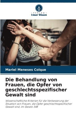 bokomslag Die Behandlung von Frauen, die Opfer von geschlechtsspezifischer Gewalt sind