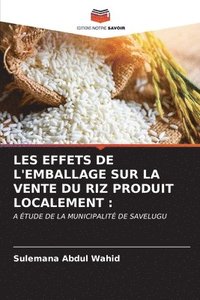 bokomslag Les Effets de l'Emballage Sur La Vente Du Riz Produit Localement
