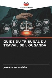 bokomslag Guide Du Tribunal Du Travail de l'Ouganda