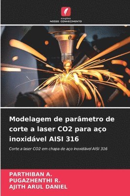 Parthiban A, Pugazhenthi R, Ajith Arul Daniel, PARTHIBAN A., Pugazhenthi R., Parthiban A. - Modelagem de parâmetro de corte a laser CO2 para aço inoxidável AISI 316, Häftad