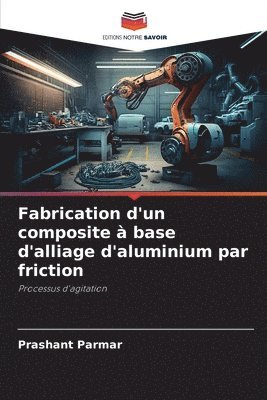 Fabrication d'un composite  base d'alliage d'aluminium par friction 1