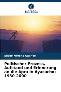 bokomslag Politischer Prozess, Aufstand und Erinnerung an die Apra in Ayacucho
