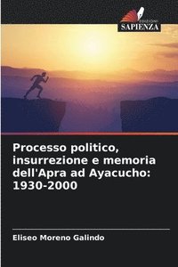 bokomslag Processo politico, insurrezione e memoria dell'Apra ad Ayacucho