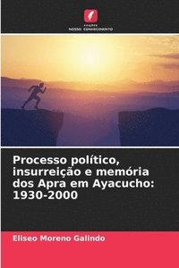 bokomslag Processo poltico, insurreio e memria dos Apra em Ayacucho