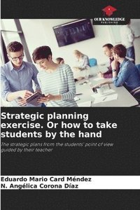 bokomslag Strategic planning exercise. Or how to take students by the hand