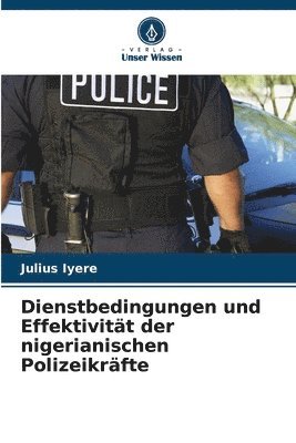 bokomslag Dienstbedingungen und Effektivitt der nigerianischen Polizeikrfte