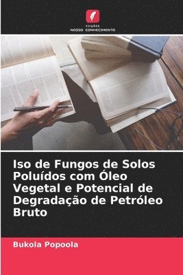 bokomslag Iso de Fungos de Solos Poludos com leo Vegetal e Potencial de Degradao de Petrleo Bruto